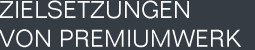 Zielsetzungen von Premiumwerk